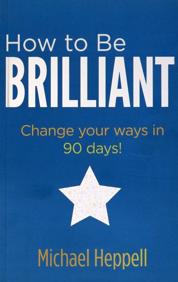 How to be Brilliant: Change Your Ways in 90 Days!