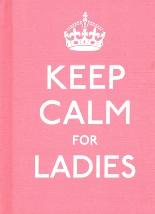 Keep Calm for Ladies