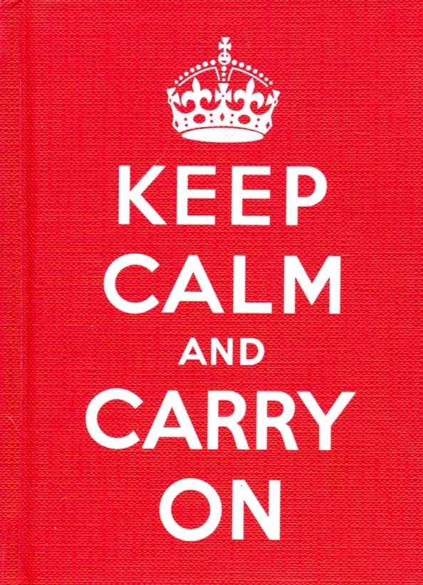 Keep Calm and Carry On: Good Advice for Hard Times