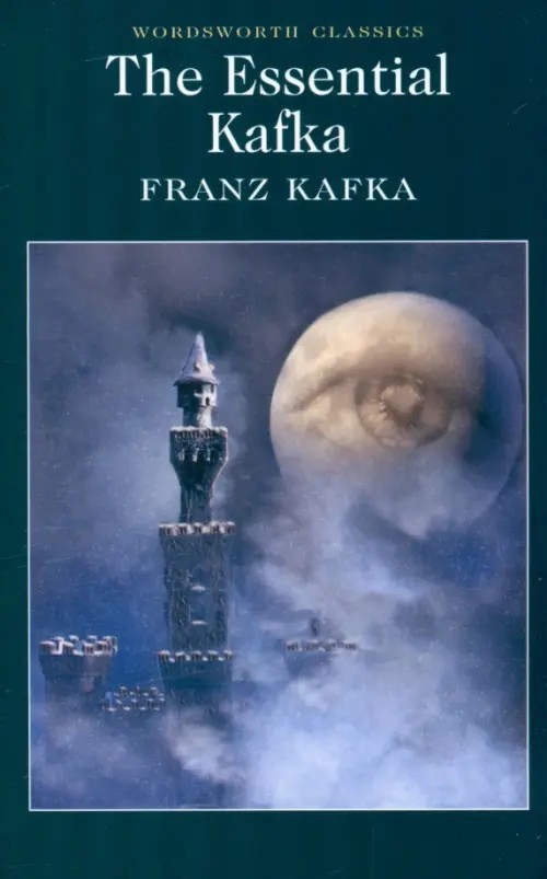 The Essential Kafka: The Castle, The Trial, Metamorphosis and Other Stories